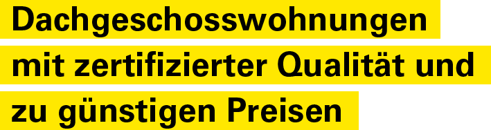 Dachgeschosswohnungen mit zertifizierter Qualität und zu günstigen Preisen